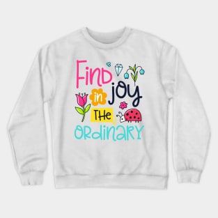 Find joy in the ordinary Crewneck Sweatshirt